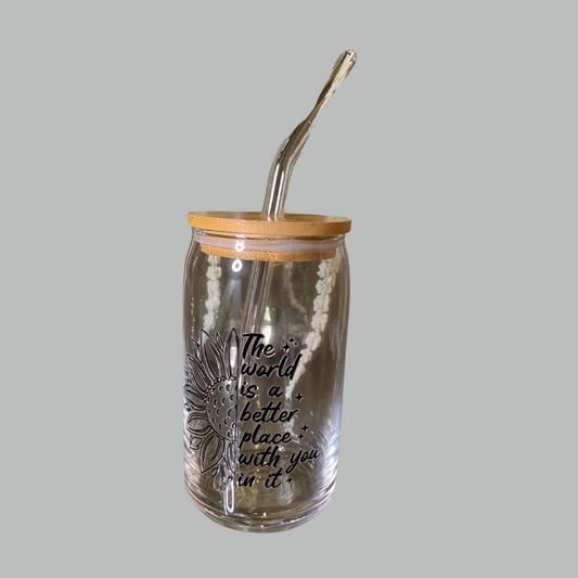 The World Is a Better Place With You In It | 16oz Glass Cup
