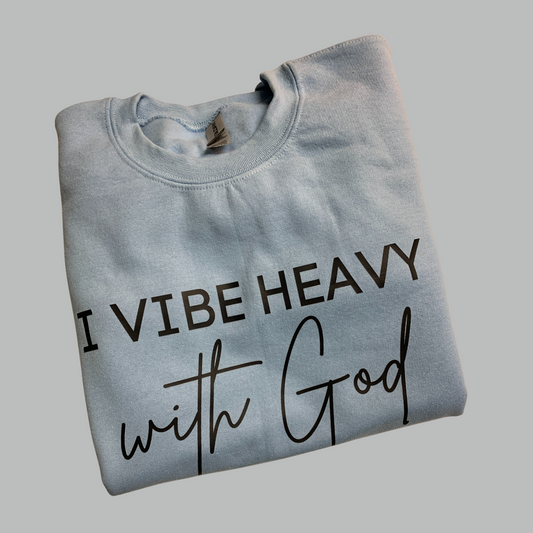 I Vibe Heavy With God | Sweatshirt